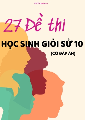 Bộ 27 Đề thi học sinh giỏi Sử 10 (Có đáp án)